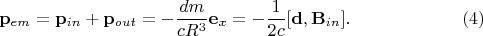 $$\mathbf{p}_{em}=\mathbf{p}_{in}+\mathbf{p}_{out}=-\dfrac{dm}{cR^3}\mathbf{e}_x=-\dfrac{1}{2c}[\mathbf{d},\mathbf{B}_{in}].\eqno{(4)}$$