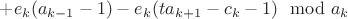 $+e_k(a_{k-1}-1)-e_k(ta_{k+1}-c_k-1) \mod a_k$ $+e_k(a_{k-1}-1)-e_k(ta_{k+1}-c_k-1) \mod a_k$