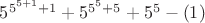 $5^{5^{5+1}+1}+5^{5^{5}+5}+5^5-(1)$