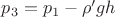 $p_3 = p_1 - \rho' g h$