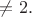 $\ne 2.$