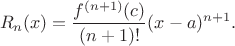 $$ R_n(x) = \frac{f^{(n+1)}(c)}{(n+1)!} (x - a)^{n+1}. $$