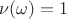$\nu(\omega)=1$