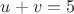 $u+v=5$