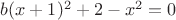 $b(x+1)^2+2-x^2=0$