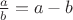 $\frac a b = a-b$