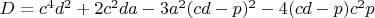 $D=c^4d^2+2c^2da-3a^2(cd-p)^2-4(cd-p)c^2p$