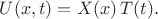 $U(x,t)=X(x)\,T(t).$