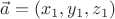 $\vec a=(x_1,y_1,z_1)$