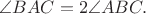 $\angle BAC =2\angle ABC.$