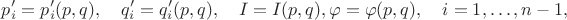 $$p'_i= p'_i(p,q),\quad q'_i=q'_i(p,q), \quad I=I(p,q),\varphi=\varphi(p,q),\quad i=1,\ldots, n-1,$$