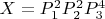 $X =P_1^2P_2^2P_3^4$