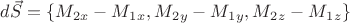 ${d} \vec{S} = \lbrace {M_2_x} - {M_1_x} , {M_2_y} - {M_1_y} , {M_2_z} - {M_1_z} \rbrace$