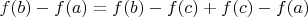 $f(b) - f(a) = f(b) - f(c) + f(c) - f(a)$