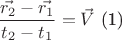 $$\frac{\vec{r_{2}}-\vec{r_{1}}}{t_{2}-t_{1}} = \vec{V}      \text{             (1)}$$