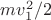 $mv^2_1/2$