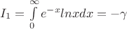$I_1=\int\limits_{0}^{\infty}e^{-x}lnxdx=-\gamma$