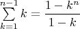 $\sum\limits_{k=1}^{n-1}k=\dfrac{1-k^n}{1-k}$