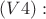 $(V4):$