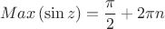 \[Max\left( {\sin z} \right) = \frac{\pi }{2} + 2\pi n\]