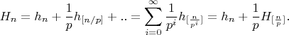 $$H_n=h_n+\frac 1p h_{[n/p]}+..=\sum_{i=0}^{\infty} \frac{1}{p^i}h_{[\frac{n}{p^i}]}=h_n+\frac{1}{p}H_{[\frac np]}.$$