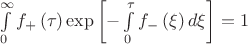$\int\limits_0^\infty  {f_ +  \left( \tau  \right)\exp \left[ { - \int\limits_0^\tau  {f_ -  \left( \xi  \right)d\xi } } \right]}  = 1$