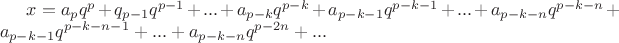 $x = a_pq^p + q_{p-1}q^{p-1} + ... + a_{p-k}q^{p-k} + a_{p-k-1}q^{p-k-1} + ... + a_{p-k-n}q^{p-k-n} + a_{p-k-1}q^{p-k-n-1} + ... + a_{p-k-n}q^{p-2n} + ...$