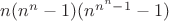 $n(n^n - 1)(n^{n^n - 1} - 1)$