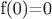 f(0)=0