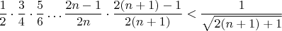 $$\frac {1} {2} \cdot  \frac {3} {4} \cdot  \frac {5} {6} \dots \frac {2n-1} {2n}\cdot \frac {2(n+1)-1} {2(n+1)}  < \frac {1} {\sqrt {2(n+1)+1}} $$