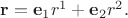 $\mathbf{r}=\mathbf{e}_1 r^1+\mathbf{e}_2 r^2.$