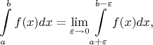 $$
\int\limits_a^b f(x)dx=\lim\limits_{\varepsilon\to 0}\int\limits_{a+\varepsilon}^{b-\varepsilon} f(x)dx,
$$