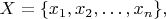 $X=\{x_1,x_2,\dots,x_n\},$