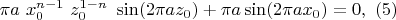 $\pi a \ x_0^{n-1} \ z_0^{1-n}\ \sin(2 \pi a z_0)+\pi a\sin(2\pi a x_0) = 0 ,\ (5)$