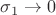 $\sigma_1\to 0$