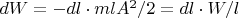 $dW = -dl \cdot mlA^2/2 = dl \cdot W/l$