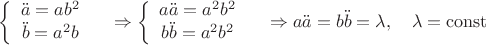 $$\left\{
\begin{array}{c}
   {\ddot a = ab^2}  \\
   {\ddot b = a^2b}  \\
\end{array}
\right.\quad\Rightarrow\left\{
\begin{array}{c}
   {a\ddot a = a^2b^2}  \\
   {b\ddot b = a^2b^2}  \\
\end{array}
\right.\quad\Rightarrow
a\ddot{a}=b\ddot{b}=\lambda,\quad
\lambda=\operatorname{const}$$