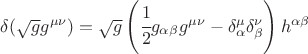 $ \delta(\sqrt{g} g^{\mu\nu} ) = \sqrt{g} \left( \cfrac12 g_{\alpha\beta} g^{\mu\nu} - \delta ^\mu_\alpha \delta^\nu_\beta \right) h^{\alpha\beta} $