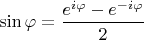 $\displaystyle \sin\varphi=\frac{e^{i\varphi}-e^{-i\varphi}}{2}$