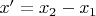 $x'=x_2-x_1$