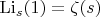 $\[{{\mathop{\rm Li}\nolimits} _s}(1) = \zeta (s)\]$