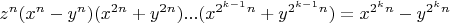 $z^n(x^n-y^n)(x^{2n}+y^{2n})...(x^{2^{k-1}n}+y^{2^{k-1}n})=x^{2^kn}-y^{2^kn}$