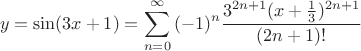 \[
y = \sin (3x + 1) = \sum\limits_{n = 0}^\infty  {( - 1)^n \frac{{3^{2n + 1} (x + \frac{1}
{3})^{2n + 1} }}
{{(2n + 1)!}}} 
\]