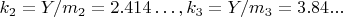 $ k_2=Y/m_2 =2.414&hellip;,  k_3=Y/m_3 = 3.84...