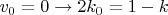 $v_0=0\rightarrow 2k_0=1-k$