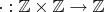 $\cdot: \mathbb{Z} \times \mathbb{Z} \to \mathbb{Z}$