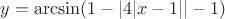 $y = \arcsin ( 1 - |4|x-1|| -1)$