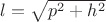 $l = \sqrt{p^2+h^2}$