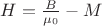 $H=\frac{B}{\mu_0}-M$