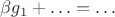 $\beta g_1 + \ldots = \ldots$